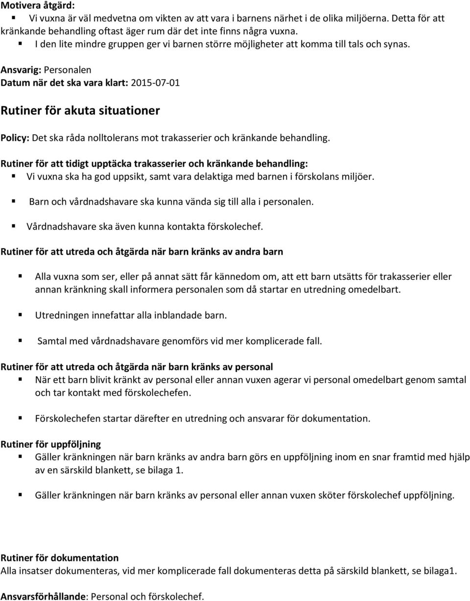 Ansvarig: Personalen Rutiner för akuta situationer Policy: Det ska råda nolltolerans mot trakasserier och kränkande behandling.