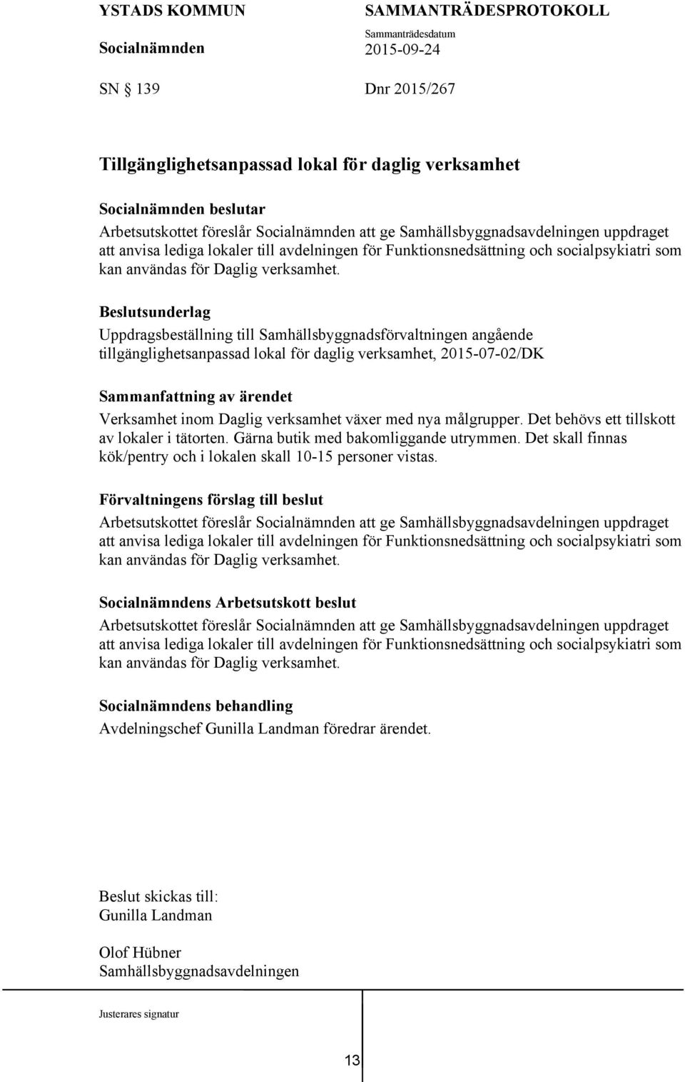 Uppdragsbeställning till Samhällsbyggnadsförvaltningen angående tillgänglighetsanpassad lokal för daglig verksamhet, 2015-07-02/DK Verksamhet inom Daglig verksamhet växer med nya målgrupper.