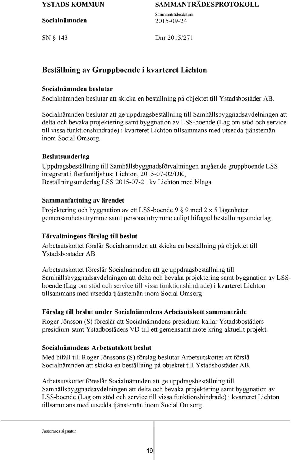 Lichton tillsammans med utsedda tjänstemän inom Social Omsorg.