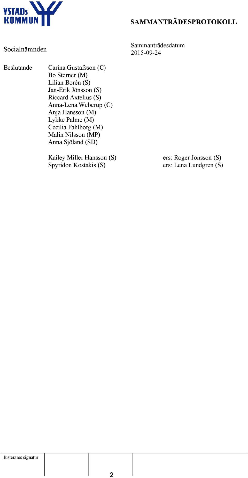 Palme (M) Cecilia Fahlborg (M) Malin Nilsson (MP) Anna Sjöland (SD) Kailey