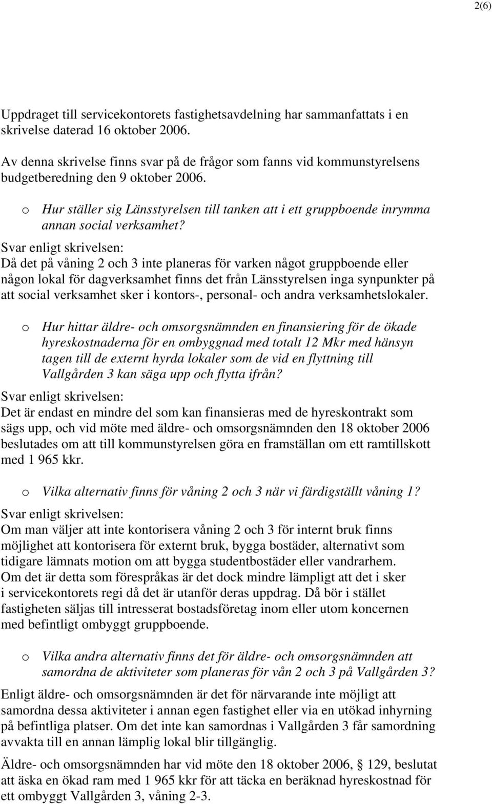 o Hur ställer sig Länsstyrelsen till tanken att i ett gruppboende inrymma annan social verksamhet?