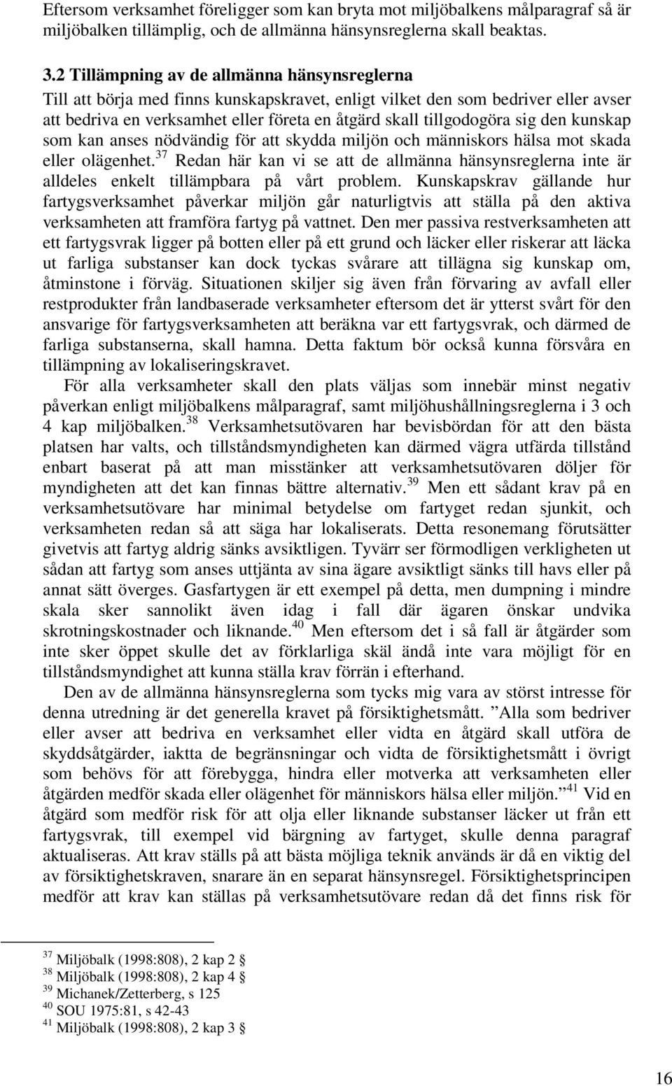 sig den kunskap som kan anses nödvändig för att skydda miljön och människors hälsa mot skada eller olägenhet.