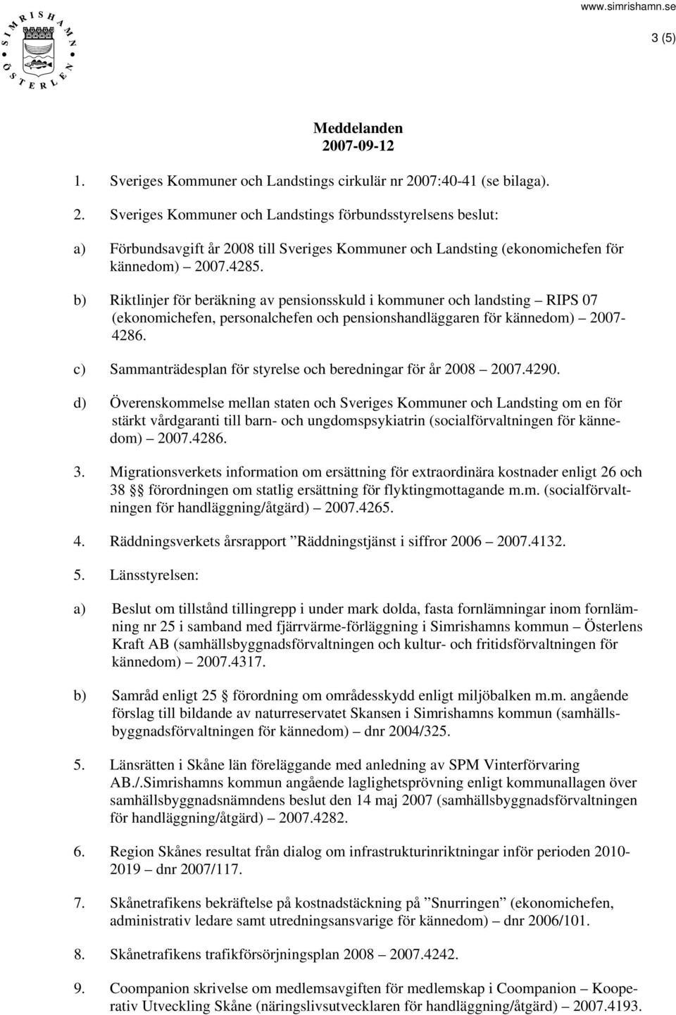 c) Sammanträdesplan för styrelse och beredningar för år 2008 2007.4290.