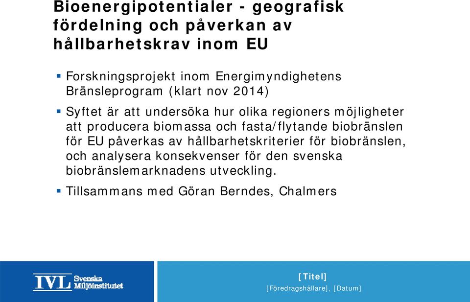 att producera biomassa och fasta/flytande biobränslen för EU påverkas av hållbarhetskriterier för biobränslen,