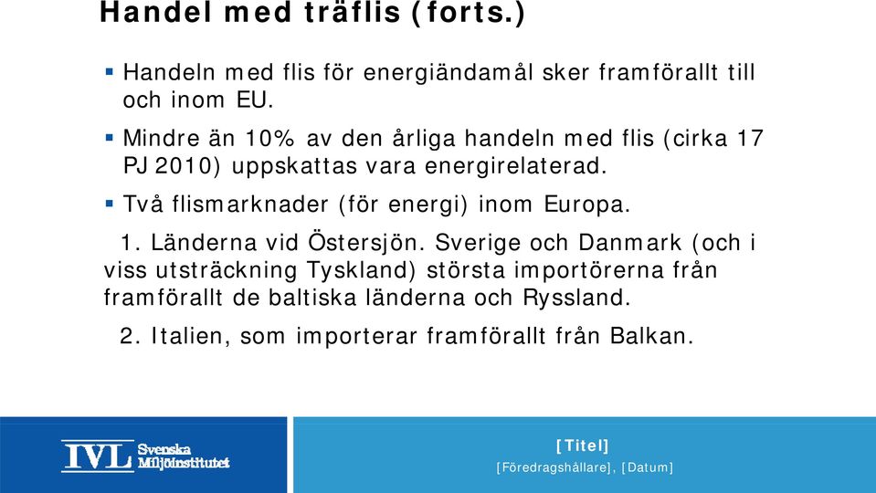 Två flismarknader (för energi) inom Europa. 1. Länderna vid Östersjön.