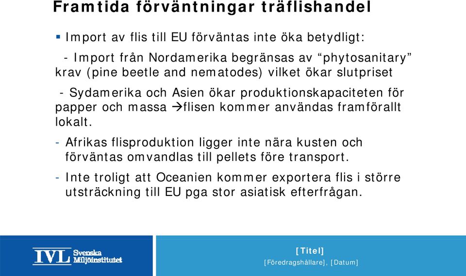och massa flisen kommer användas framförallt lokalt.