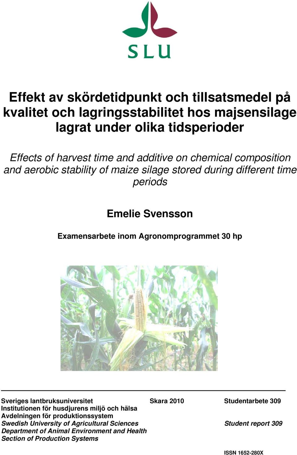 Agronomprogrammet 30 hp Sveriges lantbruksuniversitet Skara 2010 Studentarbete 309 Institutionen för husdjurens miljö och hälsa Avdelningen för