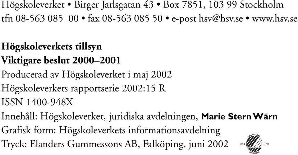 Högskoleverkets rapportserie 2002:15 R ISSN 1400-948X Innehåll: Högskoleverket, juridiska avdelningen, Marie