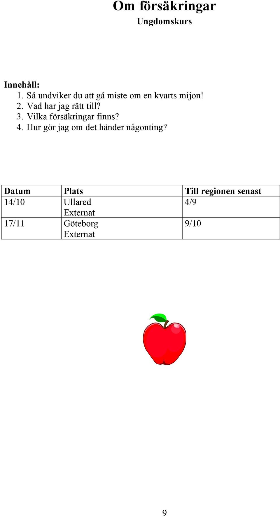 Vad har jag rätt till? 3. Vilka försäkringar finns? 4.