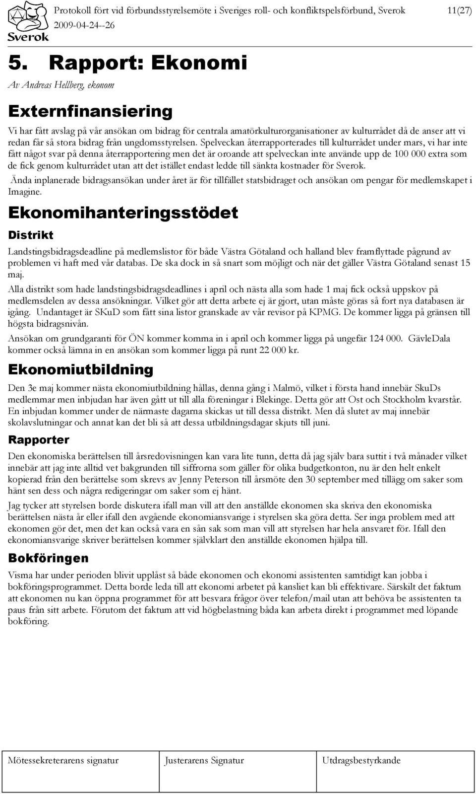 stora bidrag från ungdomsstyrelsen.