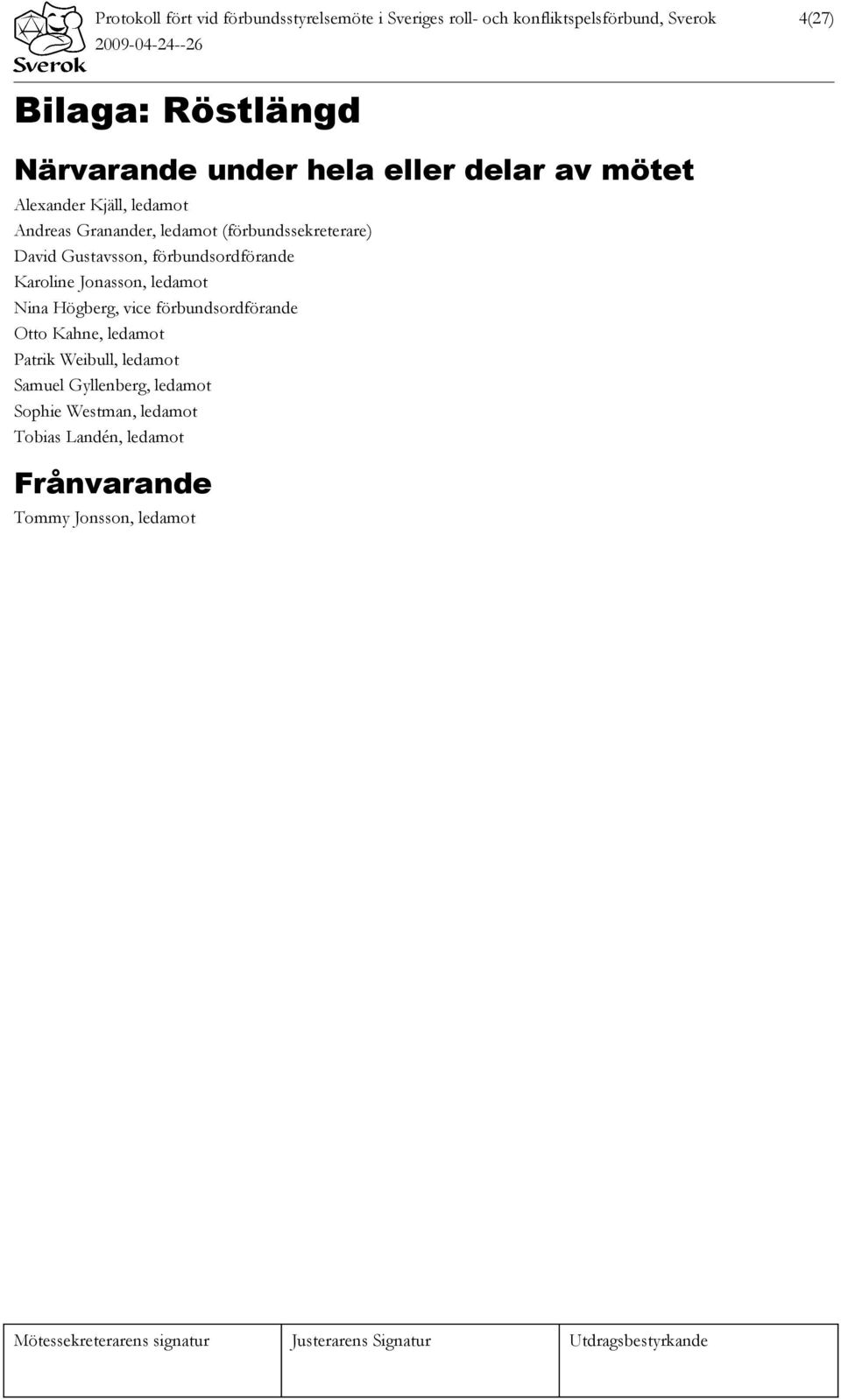 David Gustavsson, förbundsordförande Karoline Jonasson, ledamot Nina Högberg, vice förbundsordförande Otto Kahne, ledamot