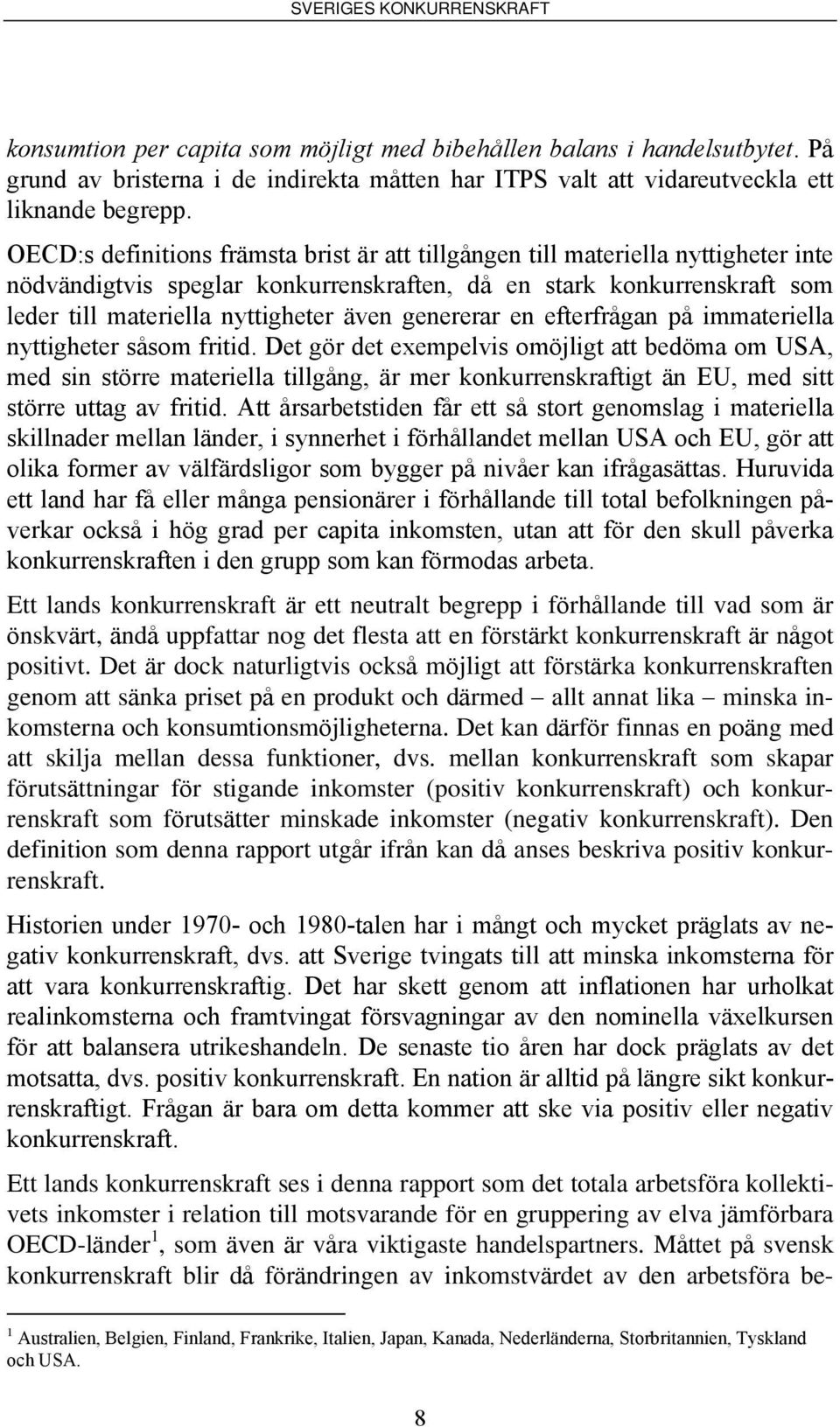 genererar en efterfrågan på immateriella nyttigheter såsom fritid.