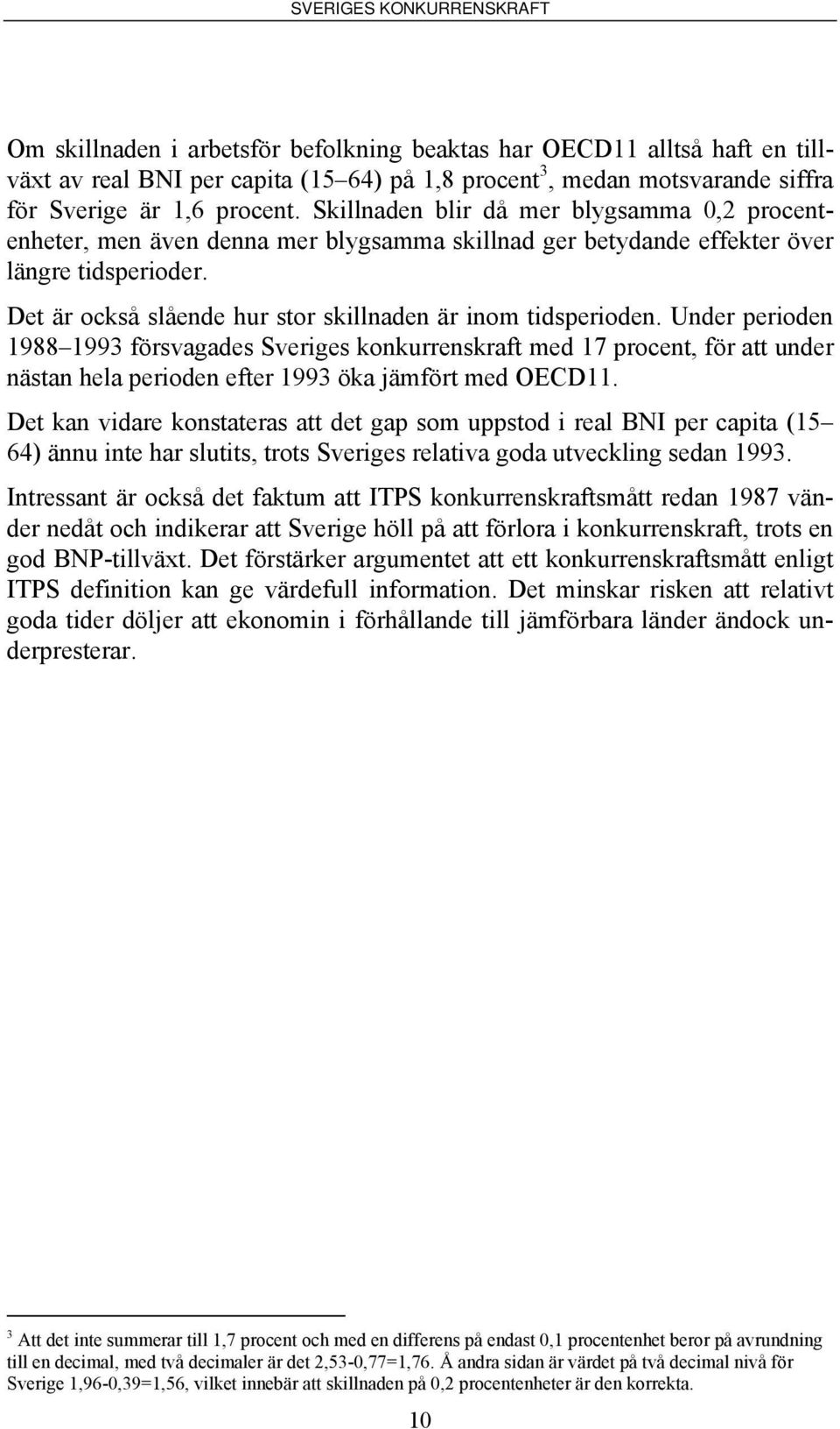 Det är också slående hur stor skillnaden är inom tidsperioden.