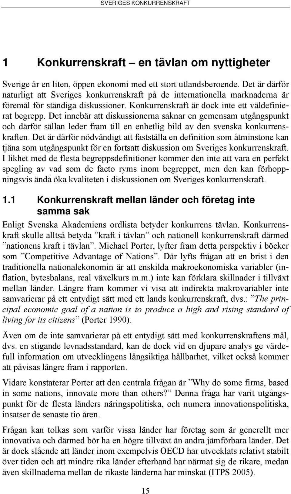 Det innebär att diskussionerna saknar en gemensam utgångspunkt och därför sällan leder fram till en enhetlig bild av den svenska konkurrenskraften.
