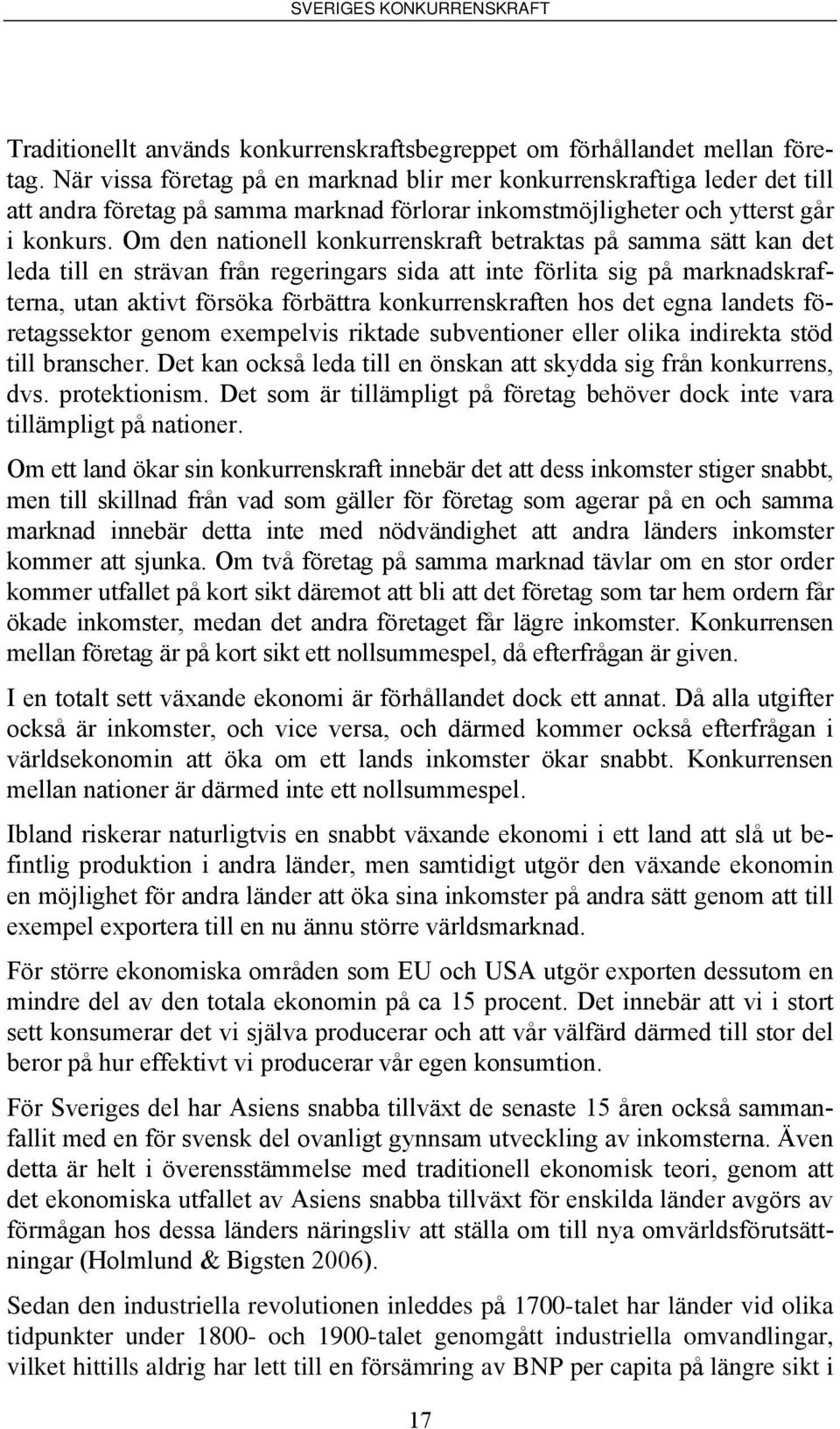 Om den nationell konkurrenskraft betraktas på samma sätt kan det leda till en strävan från regeringars sida att inte förlita sig på marknadskrafterna, utan aktivt försöka förbättra konkurrenskraften