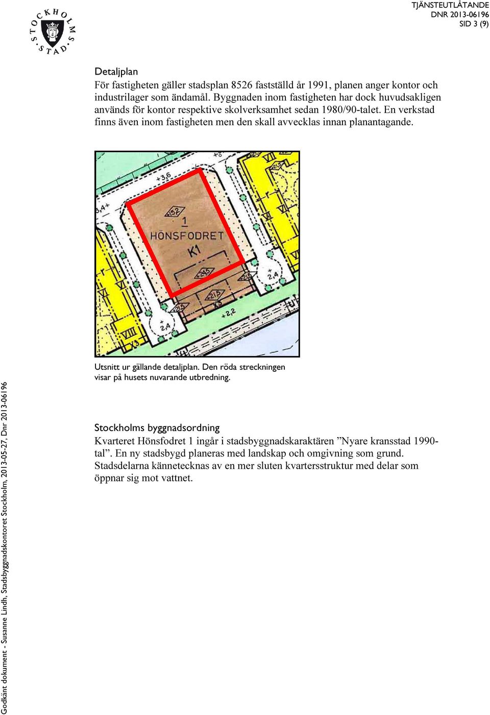 En verkstad finns även inom fastigheten men den skall avvecklas innan planantagande. Utsnitt ur gällande detaljplan.