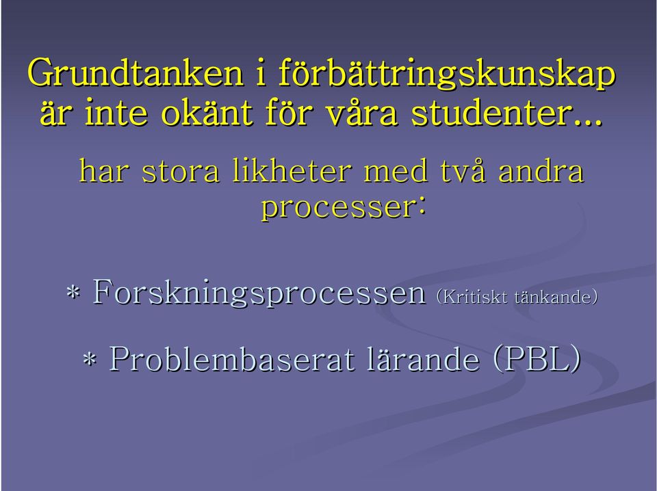 .. har stora likheter med två andra processer: *