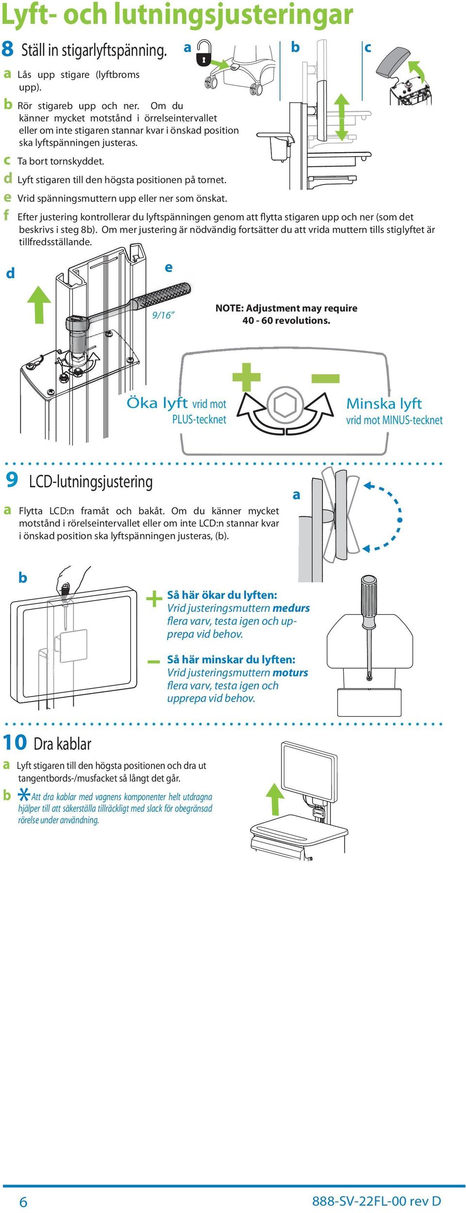 e Vrid spänningsmuttern upp eller ner som önskt. f d Efter justering kontrollerr du lyftspänningen genom tt flytt stigren upp oh ner (som det eskrivs i steg 8).