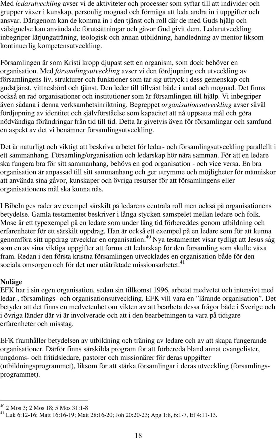 Ledarutveckling inbegriper lärjungaträning, teologisk och annan utbildning, handledning av mentor liksom kontinuerlig kompetensutveckling.