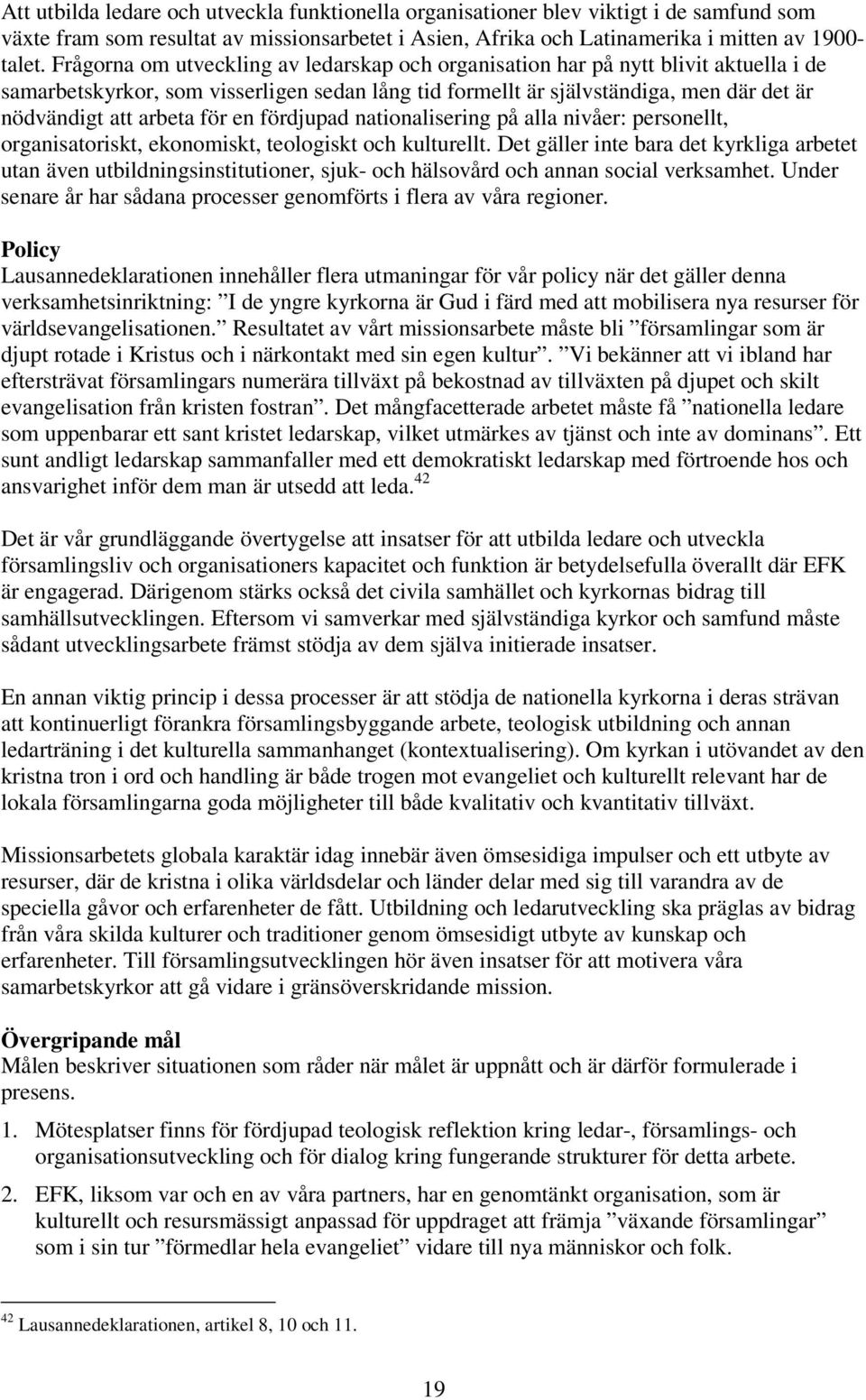 för en fördjupad nationalisering på alla nivåer: personellt, organisatoriskt, ekonomiskt, teologiskt och kulturellt.