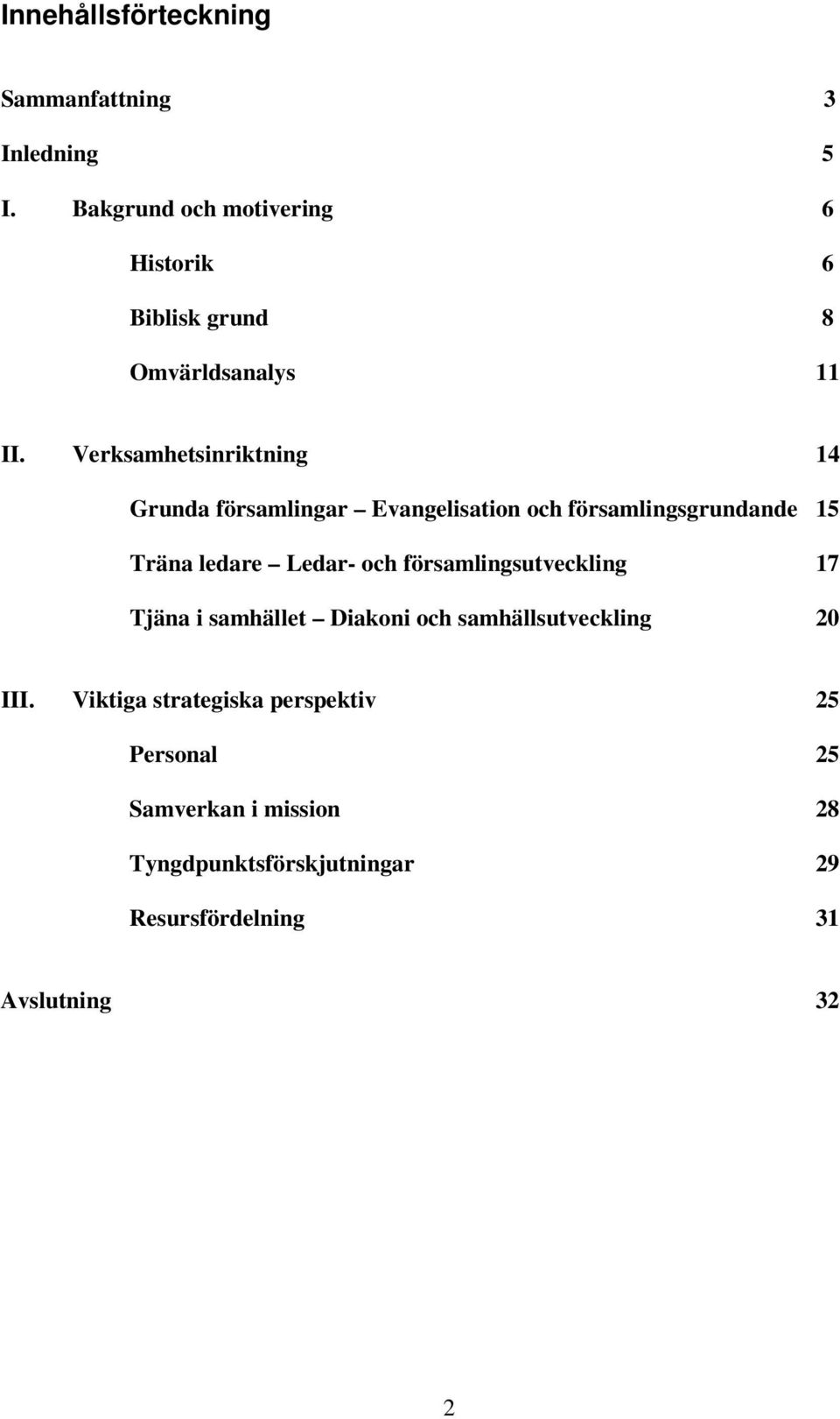 Verksamhetsinriktning 14 Grunda församlingar Evangelisation och församlingsgrundande 15 Träna ledare Ledar- och