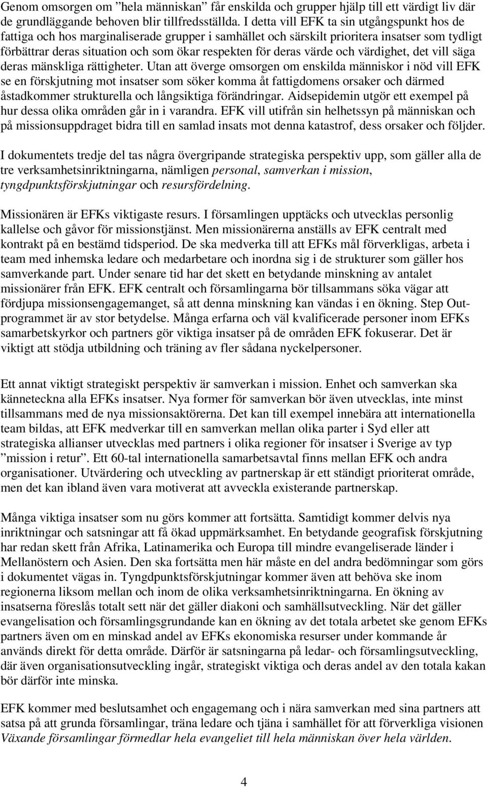 deras värde och värdighet, det vill säga deras mänskliga rättigheter.