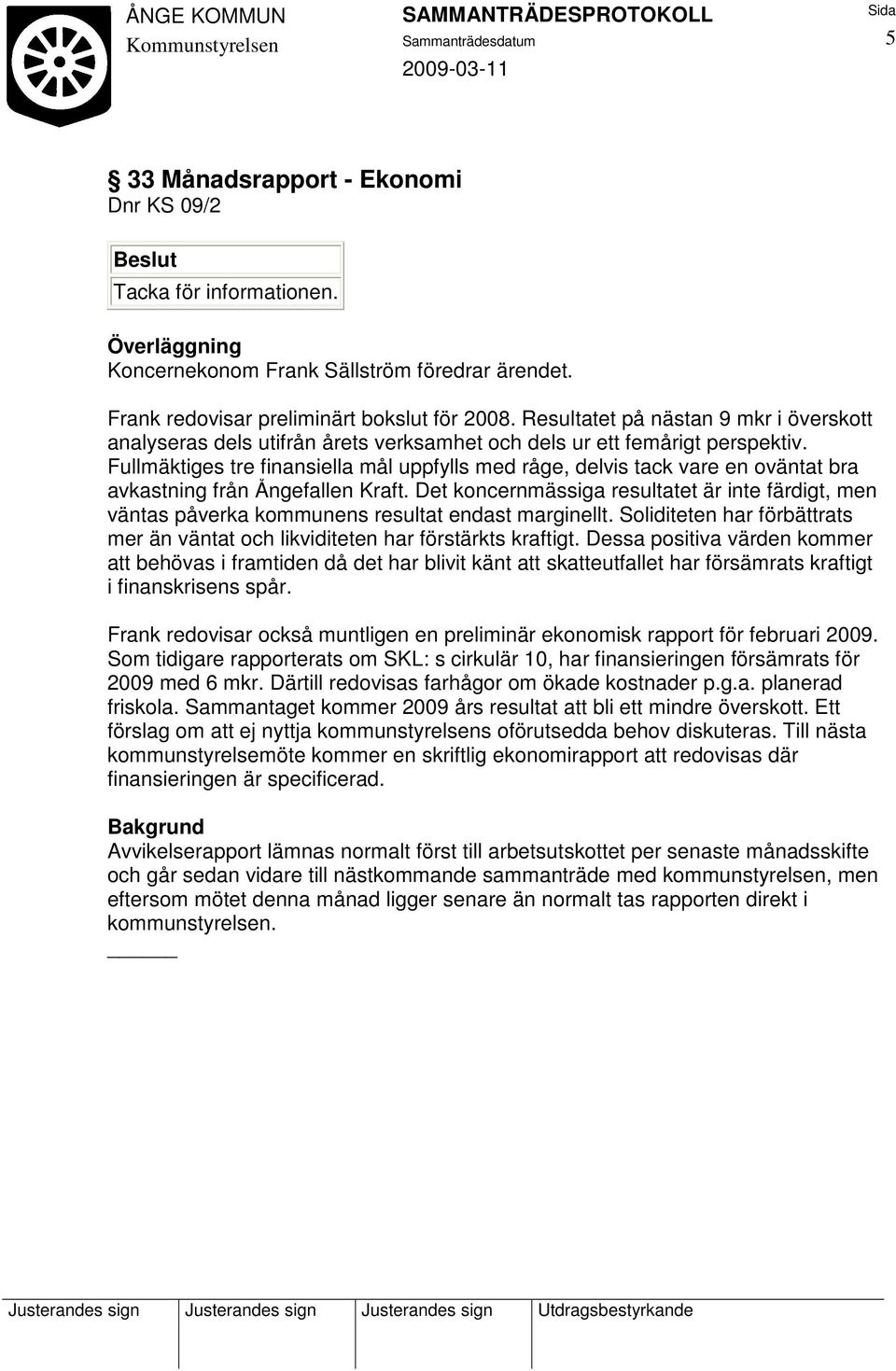Fullmäktiges tre finansiella mål uppfylls med råge, delvis tack vare en oväntat bra avkastning från Ångefallen Kraft.