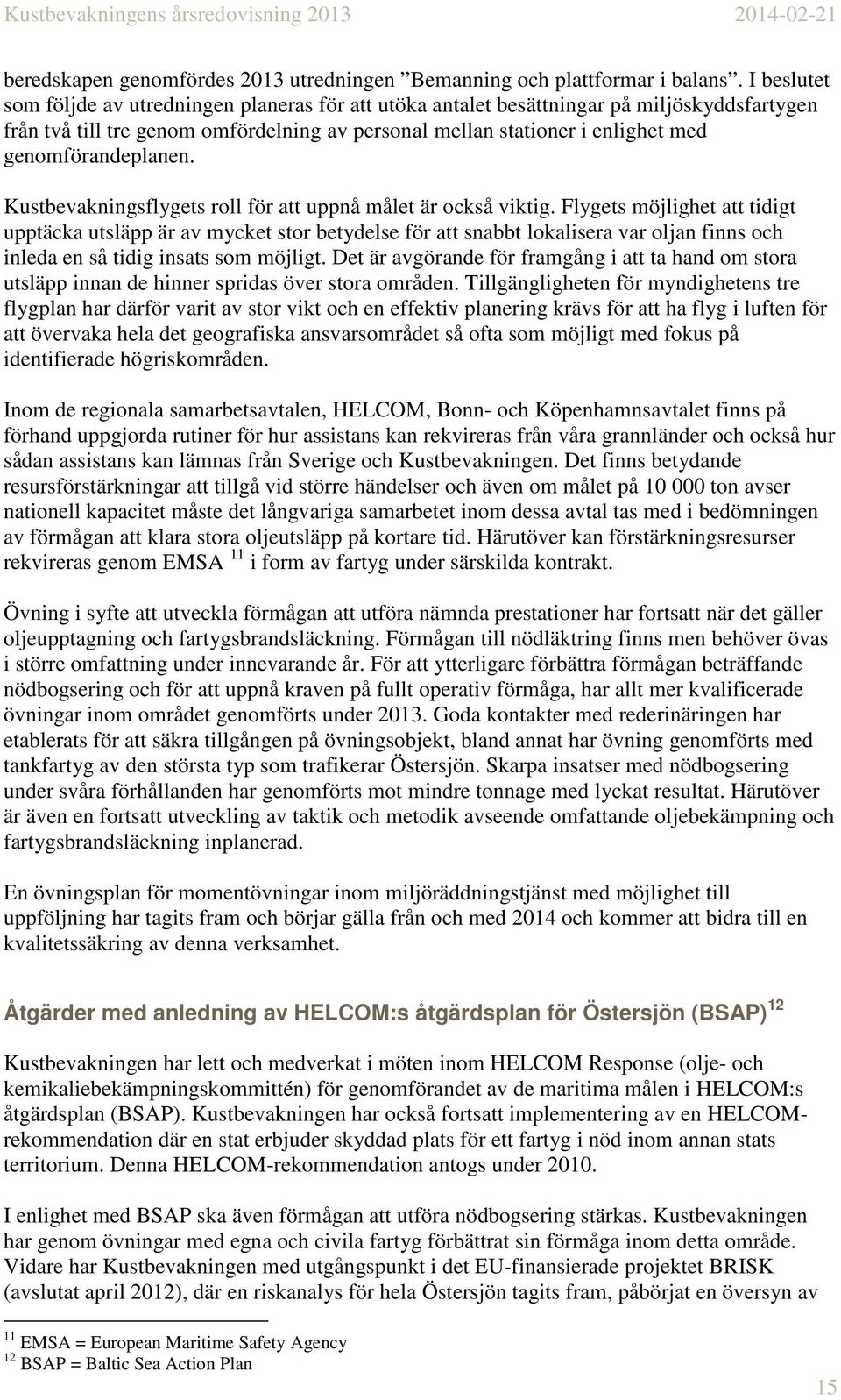 genomförandeplanen. Kustbevakningsflygets roll för att uppnå målet är också viktig.