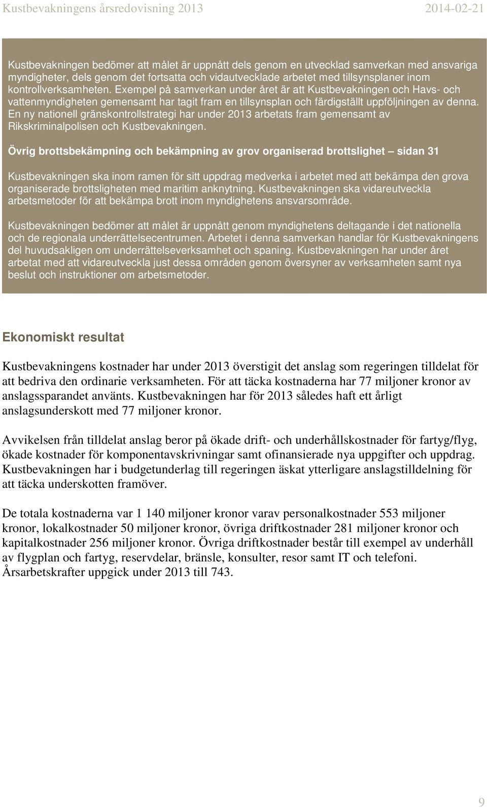 En ny nationell gränskontrollstrategi har under 2013 arbetats fram gemensamt av Rikskriminalpolisen och Kustbevakningen.