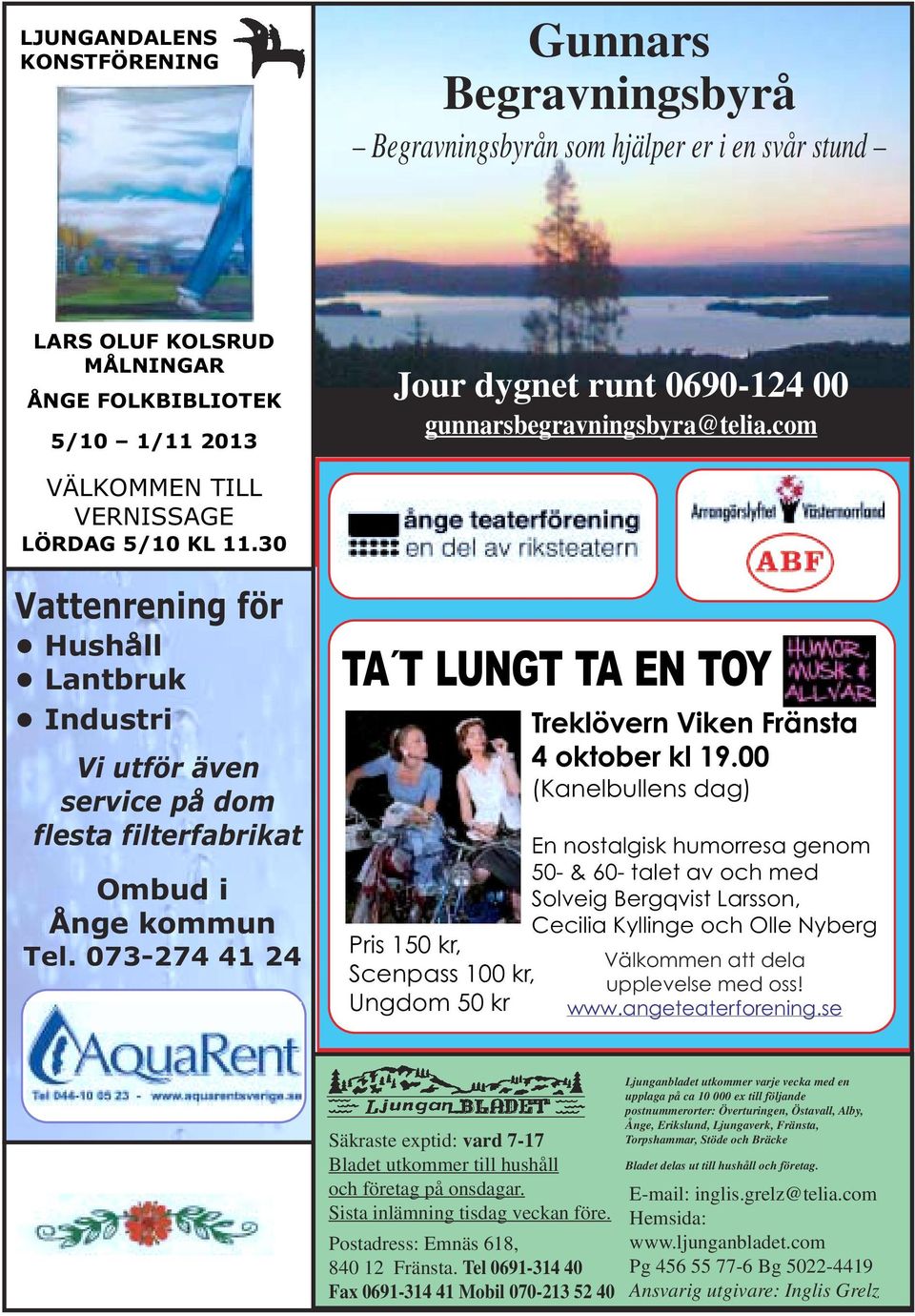 073-274 41 24 TA T LUNGT TA EN TOY Pris 150 kr, Scenpass 100 kr, Ungdom 50 kr Treklövern Viken Fränsta 4 oktober kl 19.