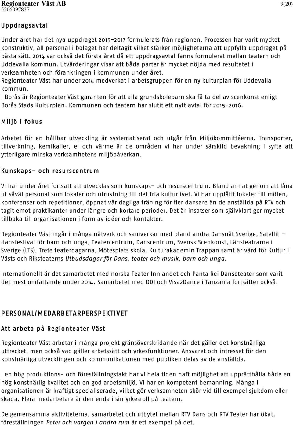 2014 var också det första året då ett uppdragsavtal fanns formulerat mellan teatern och Uddevalla kommun.