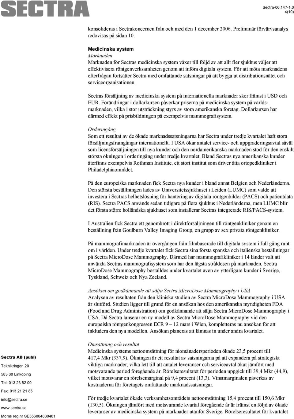 För att möta marknadens efterfrågan fortsätter Sectra med omfattande satsningar på att bygga ut distributionsnätet och serviceorganisationen.