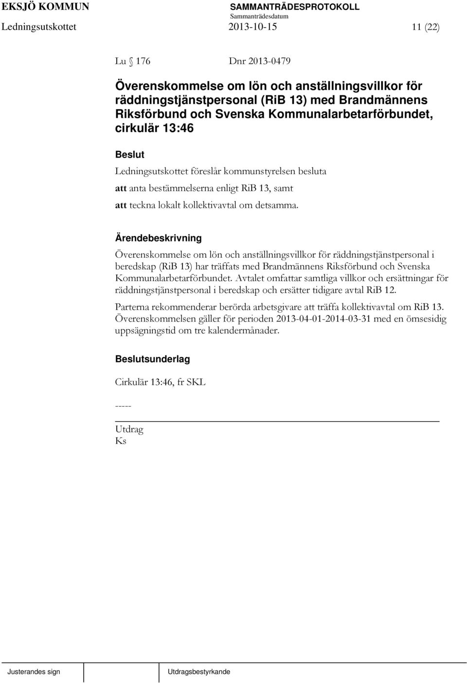 Överenskommelse om lön och anställningsvillkor för räddningstjänstpersonal i beredskap (RiB 13) har träffats med Brandmännens Riksförbund och Svenska Kommunalarbetarförbundet.