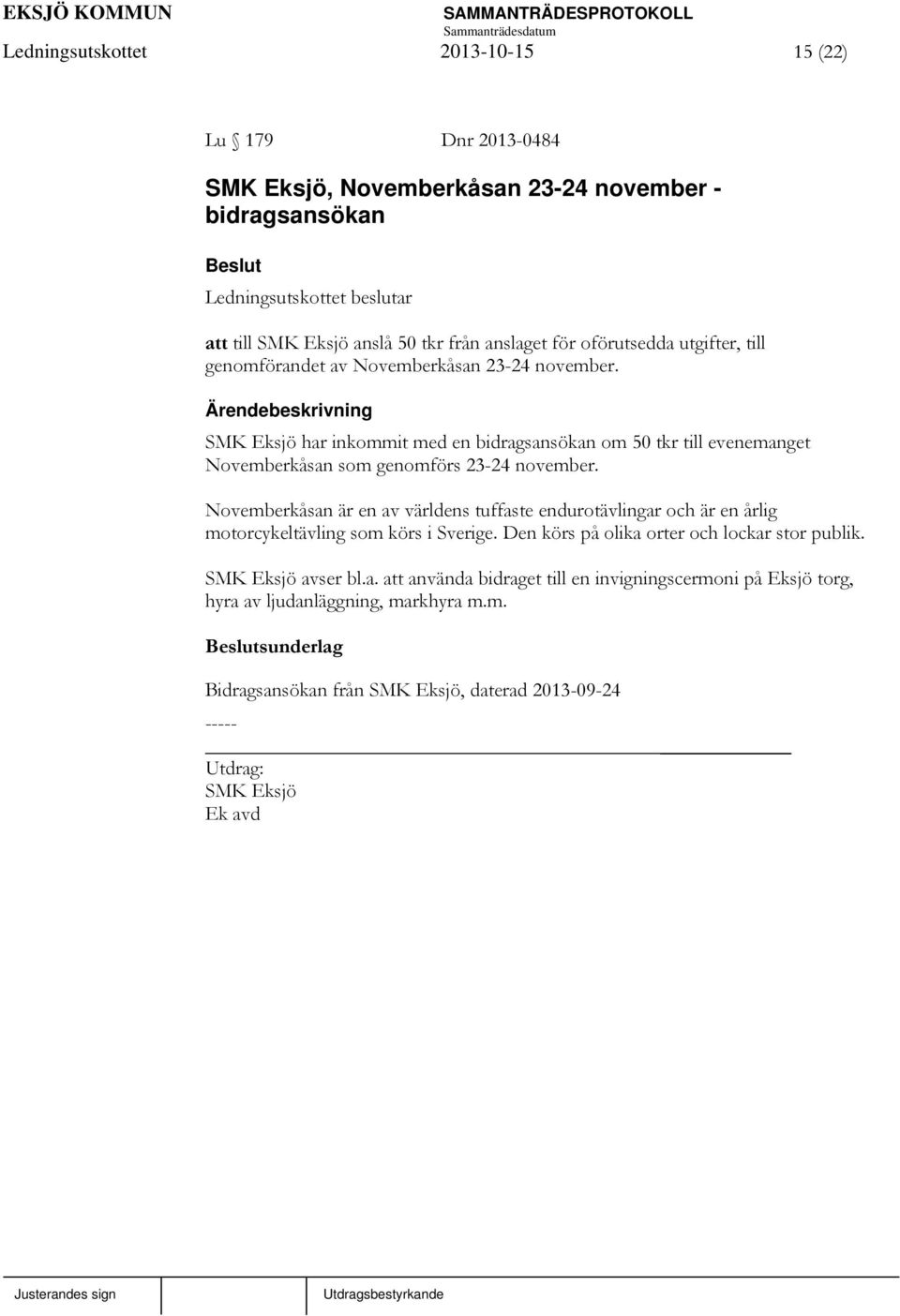 SMK Eksjö har inkommit med en bidragsansökan om 50 tkr till evenemanget Novemberkåsan som genomförs 23-24 november.
