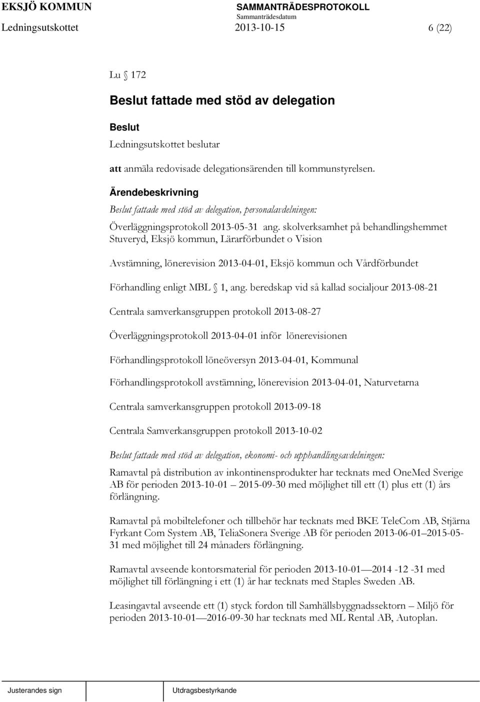 skolverksamhet på behandlingshemmet Stuveryd, Eksjö kommun, Lärarförbundet o Vision Avstämning, lönerevision 2013-04-01, Eksjö kommun och Vårdförbundet Förhandling enligt MBL 1, ang.
