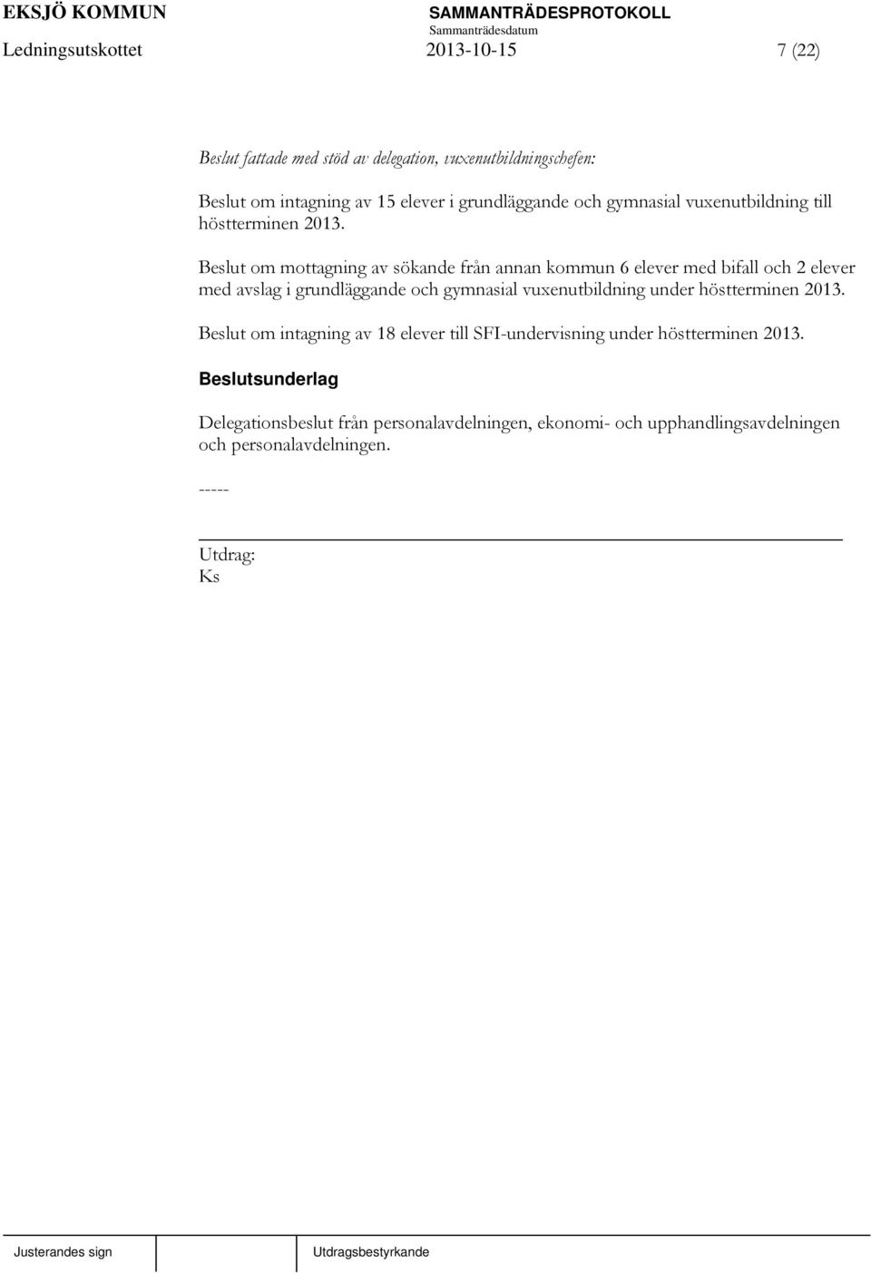om mottagning av sökande från annan kommun 6 elever med bifall och 2 elever med avslag i grundläggande och gymnasial vuxenutbildning