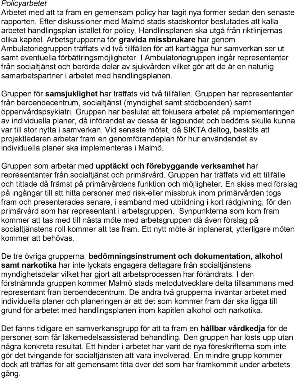 Arbetsgrupperna för gravida missbrukare har genom Ambulatoriegruppen träffats vid två tillfällen för att kartlägga hur samverkan ser ut samt eventuella förbättringsmöjligheter.
