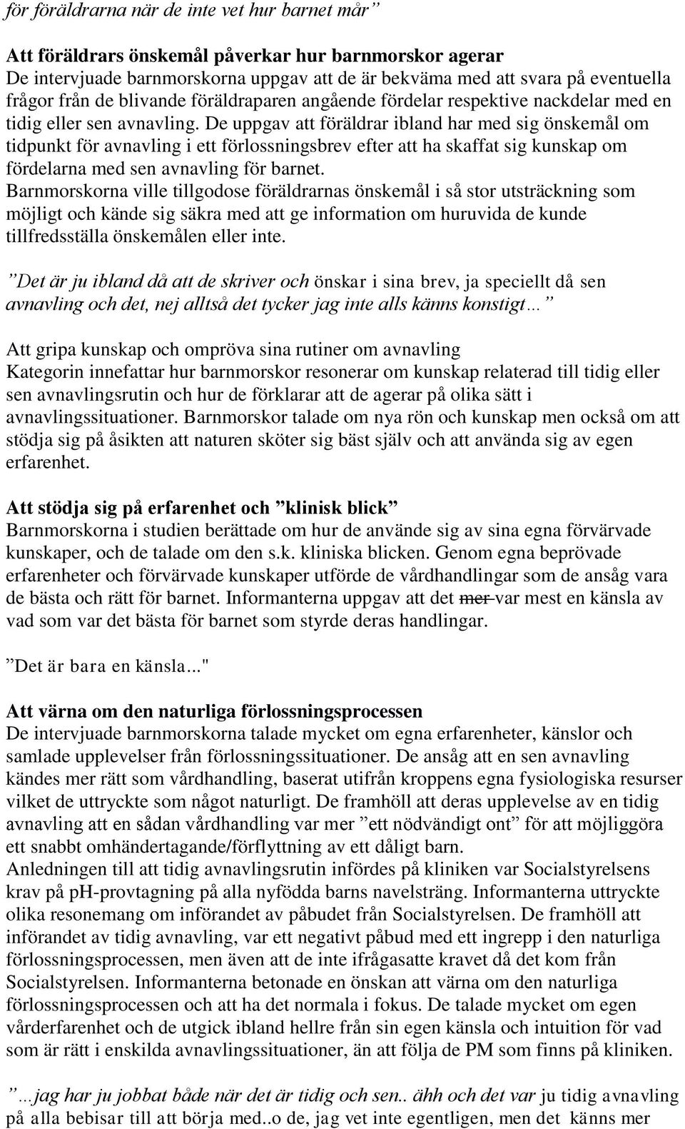 De uppgav att föräldrar ibland har med sig önskemål om tidpunkt för avnavling i ett förlossningsbrev efter att ha skaffat sig kunskap om fördelarna med sen avnavling för barnet.
