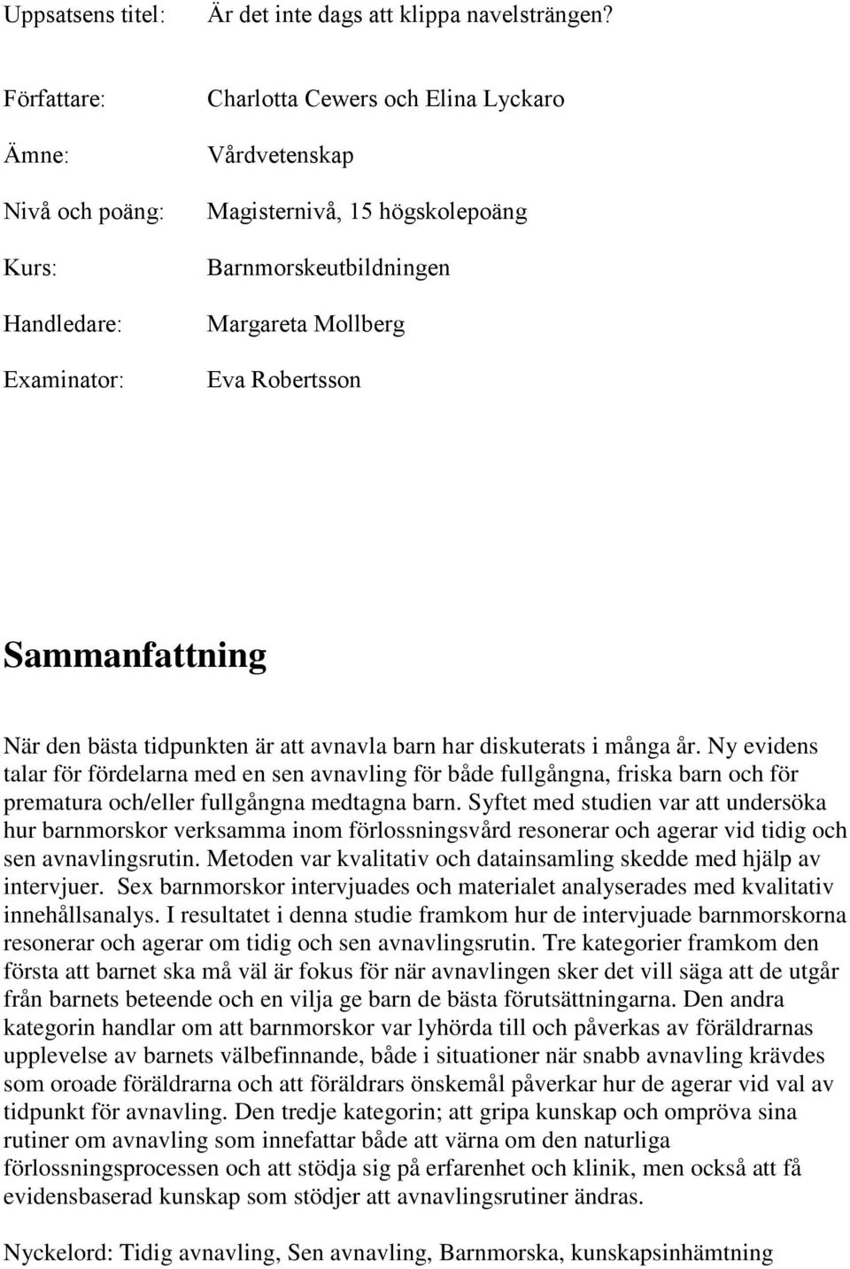 Robertsson Sammanfattning När den bästa tidpunkten är att avnavla barn har diskuterats i många år.