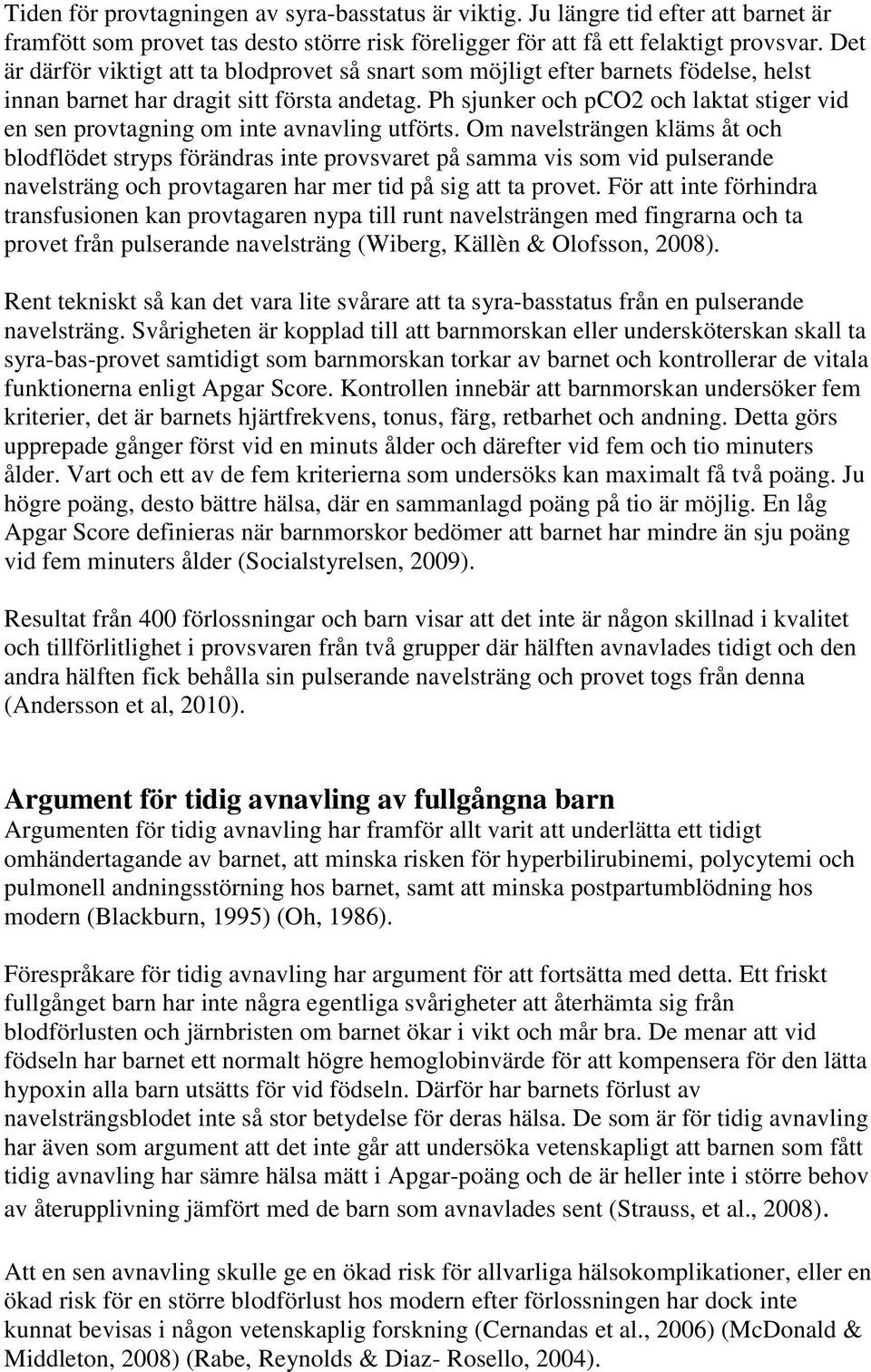 Ph sjunker och pco2 och laktat stiger vid en sen provtagning om inte avnavling utförts.