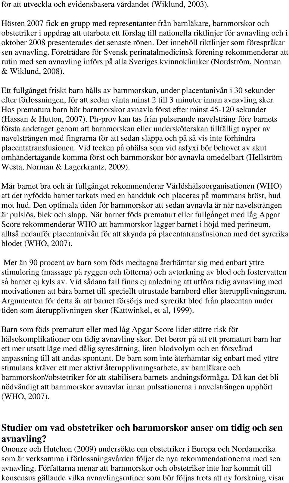 det senaste rönen. Det innehöll riktlinjer som förespråkar sen avnavling.
