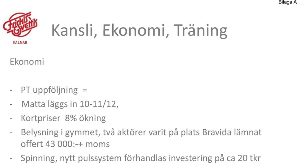 gymmet, två aktörer varit på plats Bravida lämnat offert 43