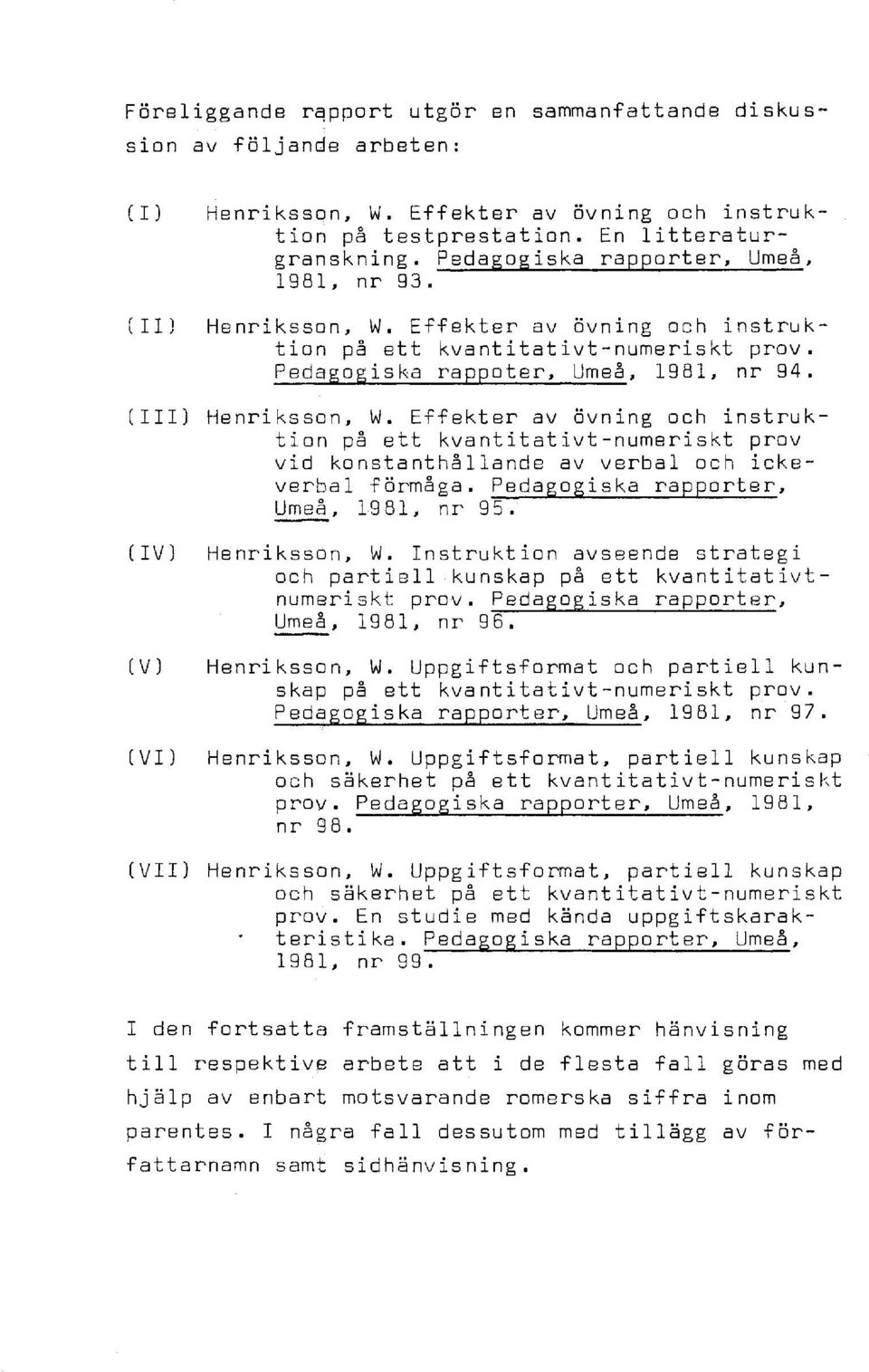 Effekter av övning och instruktion på ett kvantitativt-numeriskt prov vid konstanthållande av verbal och ickeverbal förmåga. Pedagogiska rapporter, Umeå, 1981, nr 95. (IV) Henriksson, W.