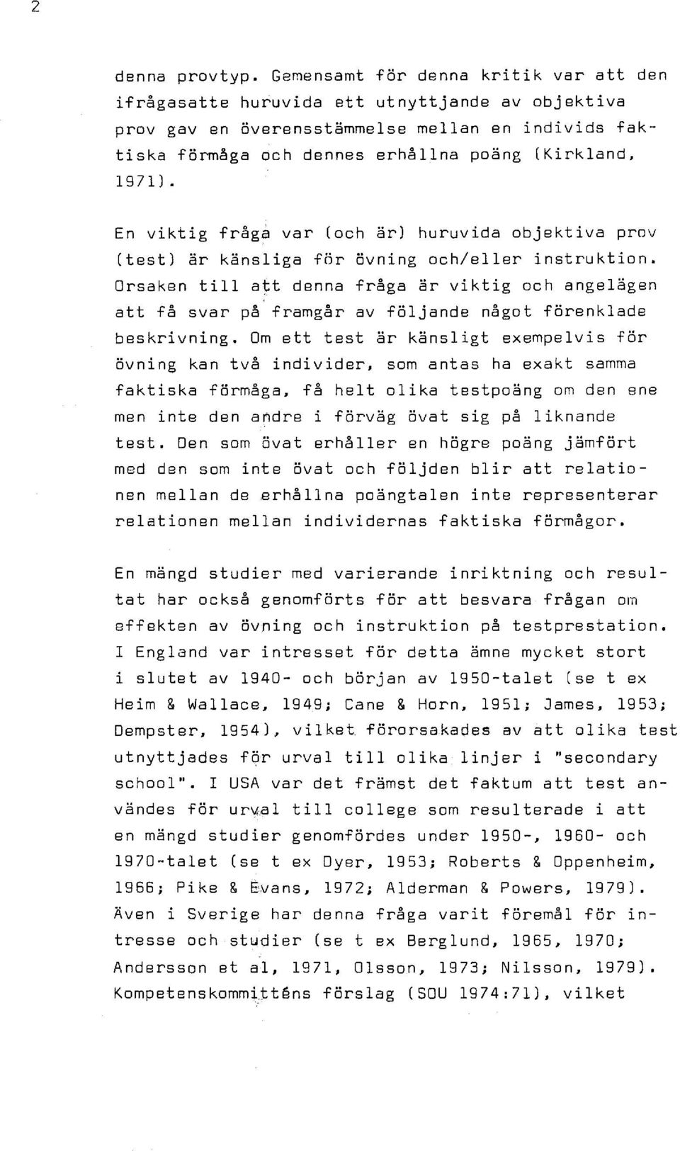 En viktig fråga var (och är) huruvida objektiva prov (test) är känsliga för övning och/eller instruktion.