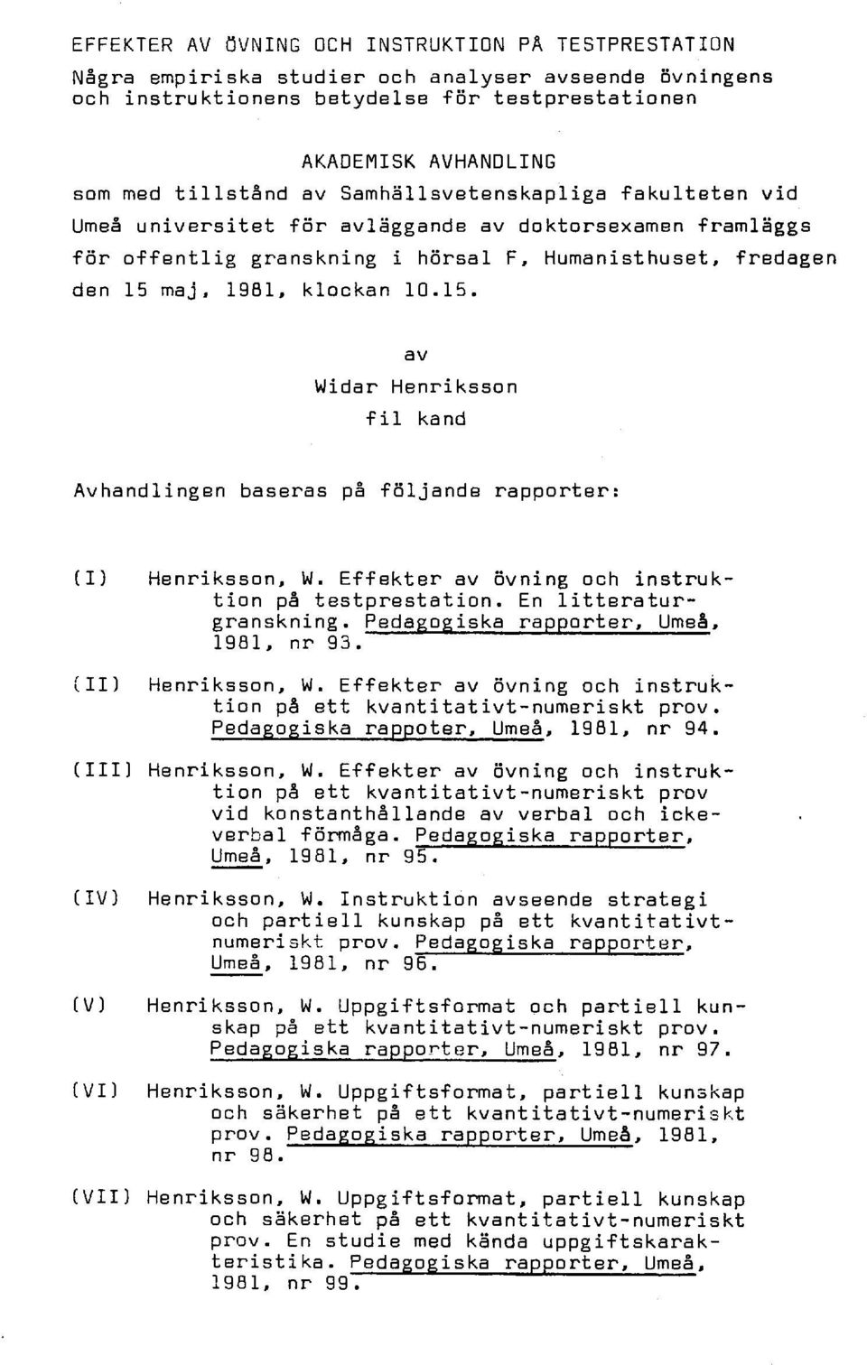 maj, 1981, klockan 10.15. av Widar Henriksson fil kand Avhandlingen baseras på följande rapporter: (I) Henriksson, W. Effekter av övning och instruktion på testprestation. En litteraturgranskning.