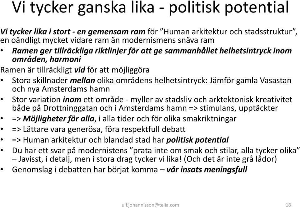 Vasastan och nya Amsterdams hamn Stor variation inom ett område - myller av stadsliv och arktektonisk kreativitet både på Drottninggatan och i Amsterdams hamn => stimulans, upptäckter => Möjligheter