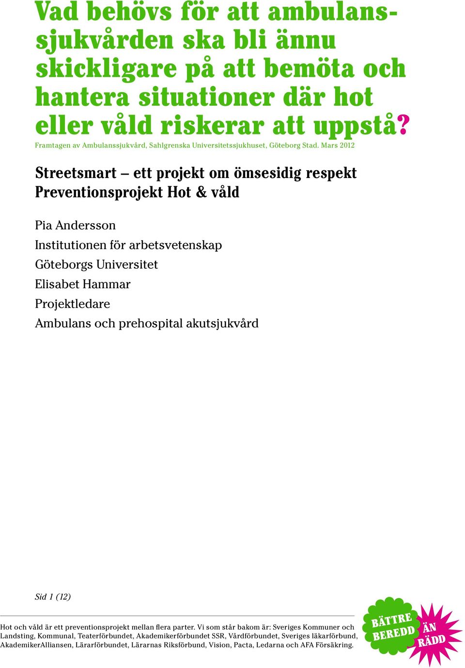 Mars 2012 Streetsmart ett projekt om ömsesidig respekt Preventionsprojekt Hot & våld Pia Andersson Institutionen