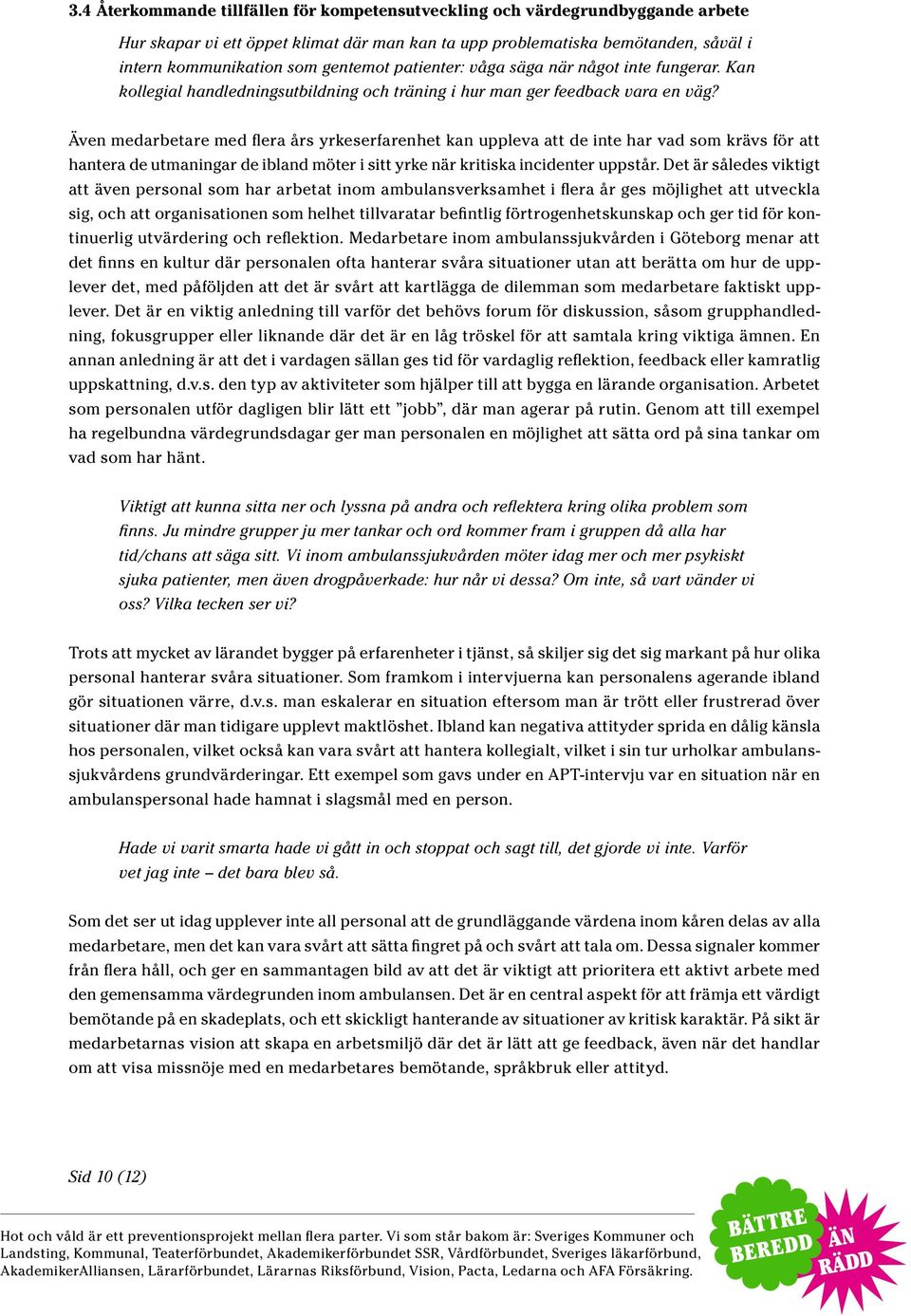 Även medarbetare med flera års yrkeserfarenhet kan uppleva att de inte har vad som krävs för att hantera de utmaningar de ibland möter i sitt yrke när kritiska incidenter uppstår.