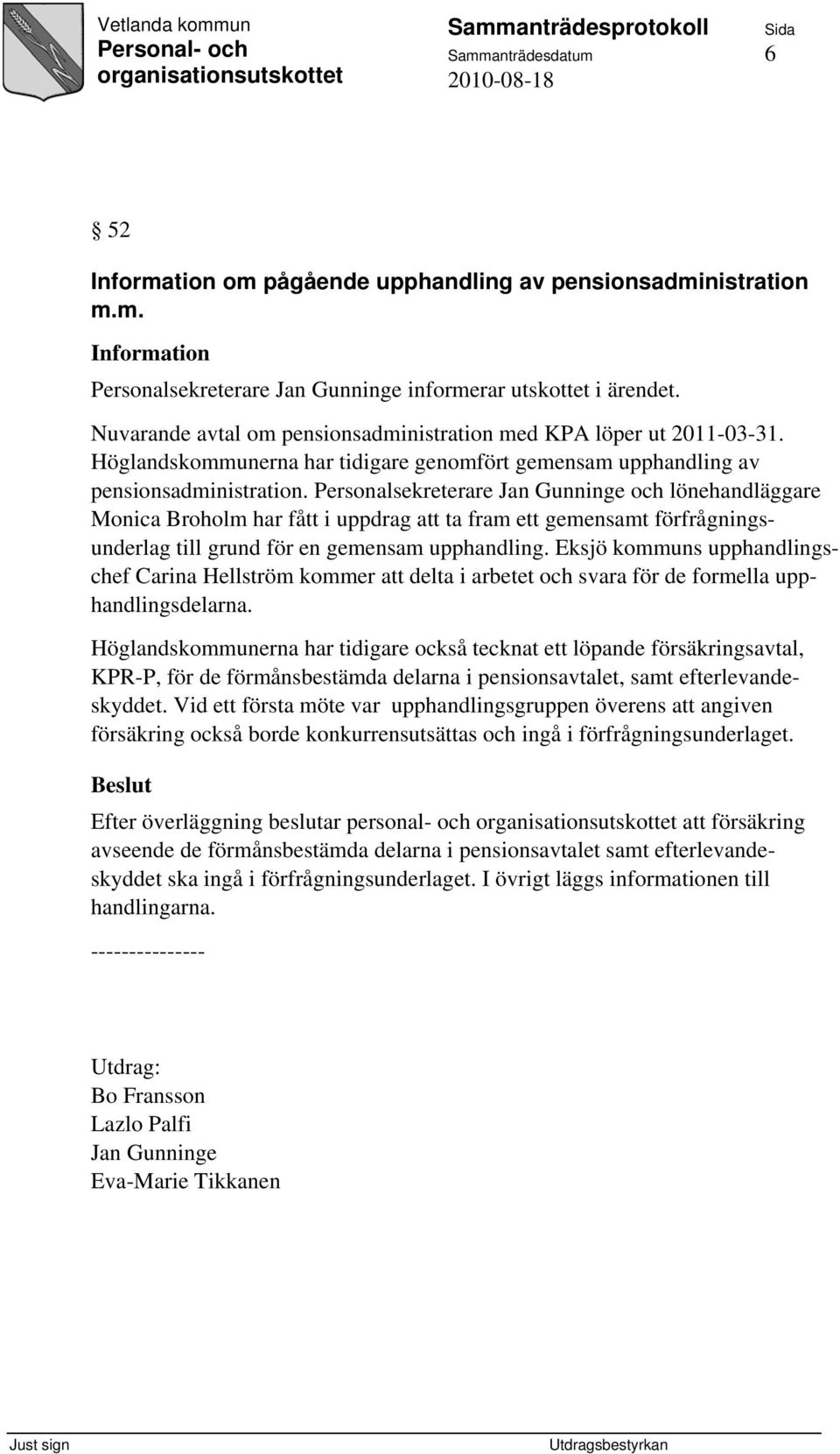 Personalsekreterare Jan Gunninge och lönehandläggare Monica Broholm har fått i uppdrag att ta fram ett gemensamt förfrågningsunderlag till grund för en gemensam upphandling.