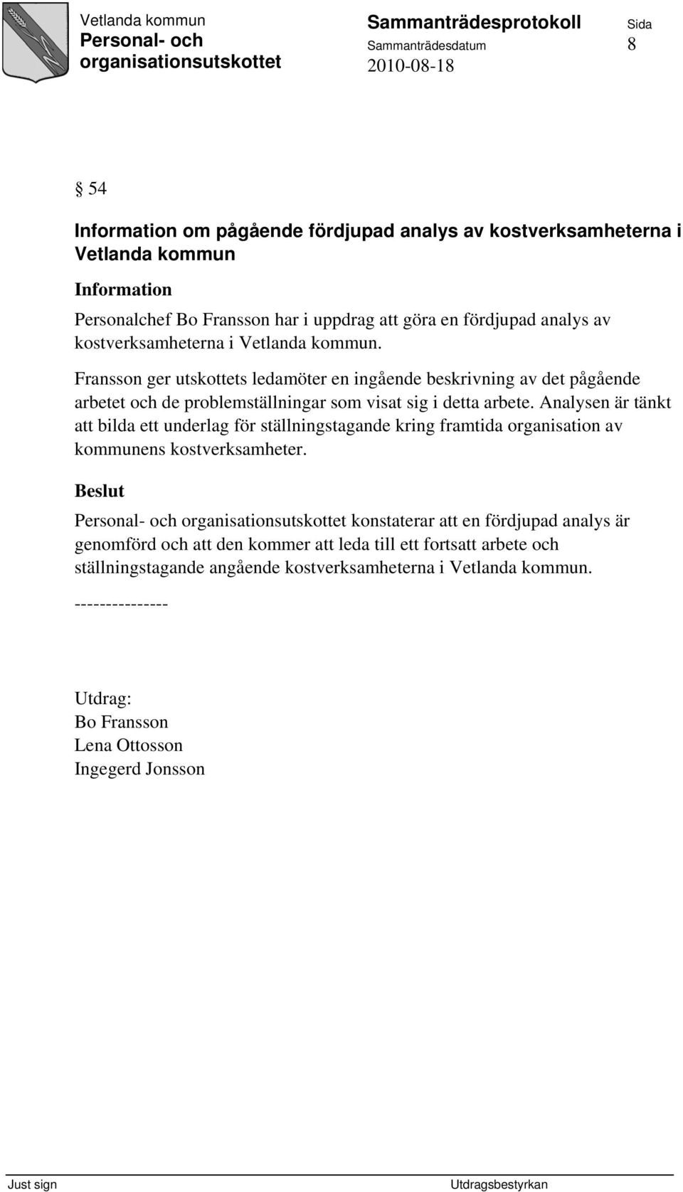 Fransson ger utskottets ledamöter en ingående beskrivning av det pågående arbetet och de problemställningar som visat sig i detta arbete.